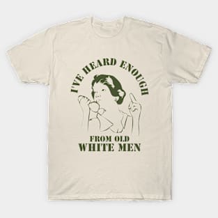 I've Heard Enough From Old White Men // Retro Style T-Shirt